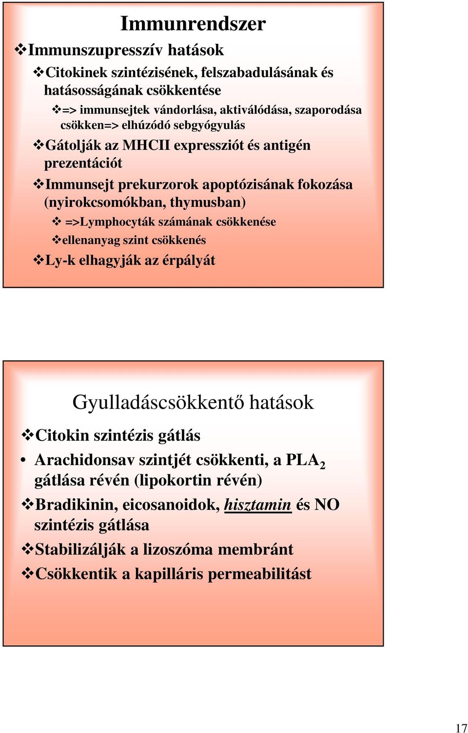 =>Lymphocyták számának csökkenése ellenanyag szint csökkenés Ly-k elhagyják az érpályát Gyulladáscsökkentő hatások Citokin szintézis gátlás Arachidonsav szintjét