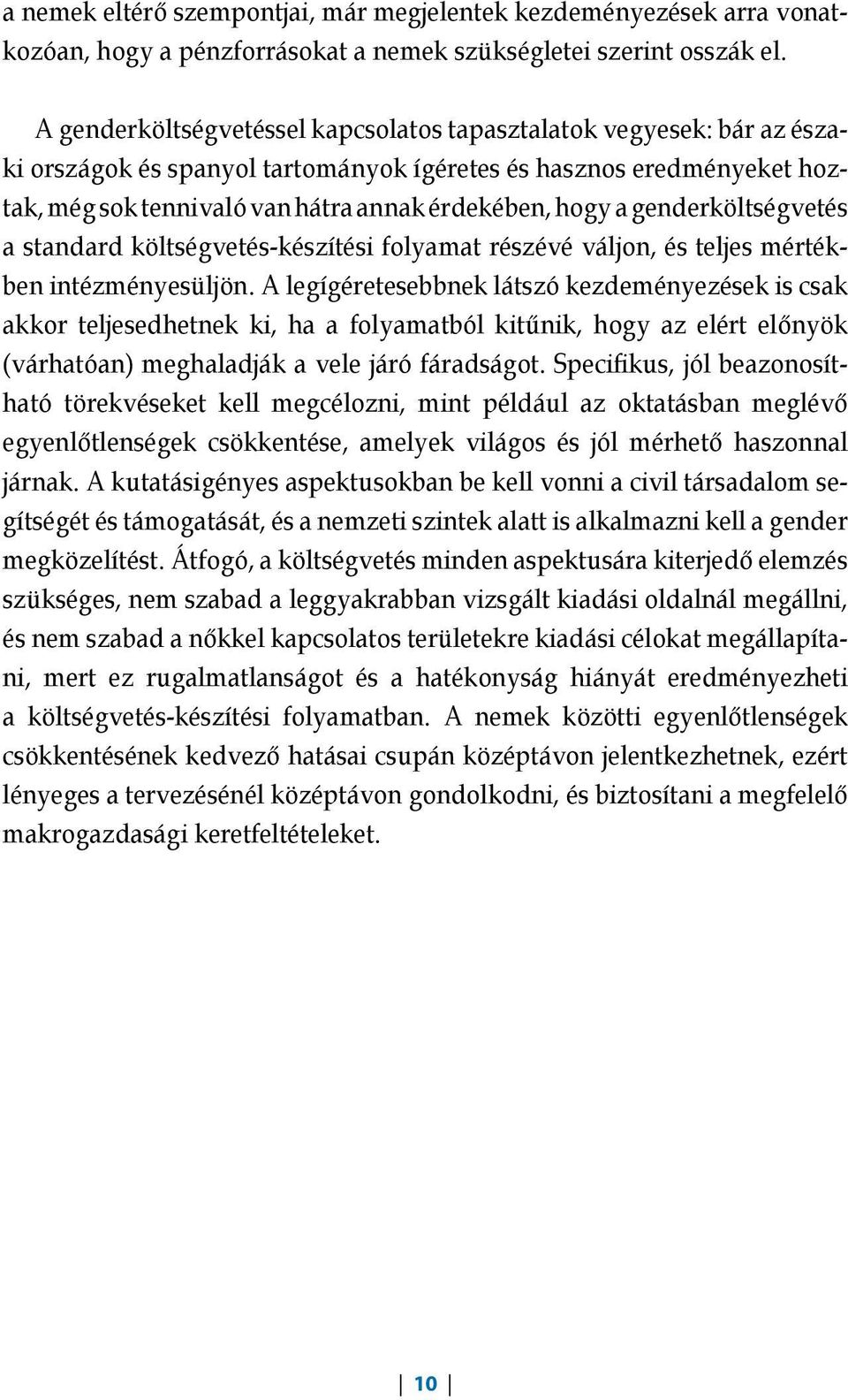 genderköltségvetés a standard költségvetés készítési folyamat részévé váljon, és teljes mértékben intézményesüljön.