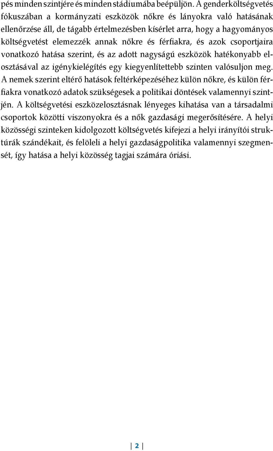 és fériakra, és azok csoportjaira vonatkozó hatása szerint, és az adott nagyságú eszközök hatékonyabb elosz tásával az igénykielégítés egy kiegyenlítettebb szinten valósuljon meg.