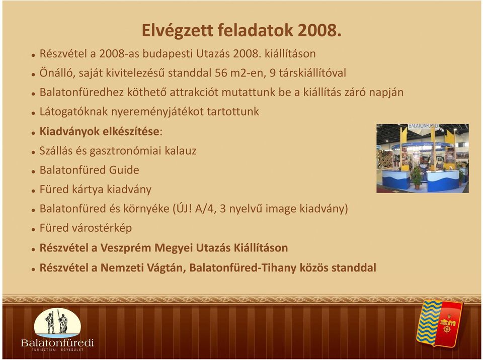 záró napján Látogatóknak nyereményjátékot tartottunk Kiadványok elkészítése: Szállás és gasztronómiai kalauz Balatonfüred Guide Füred