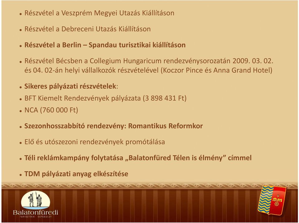 02-án helyi vállalkozók részvételével (Koczor Pince és Anna Grand Hotel) Sikeres pályázati részvételek: BFT Kiemelt Rendezvények pályázata (3 898