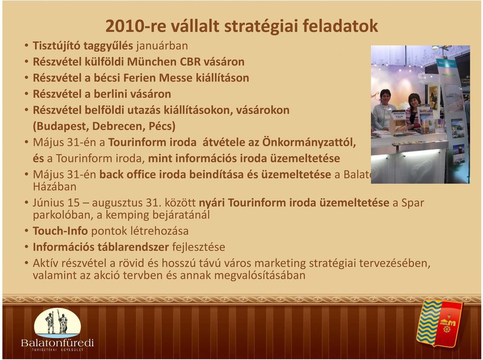 Május 31-én back office iroda beindítása és üzemeltetése a Balatoni Borok Házában Június 15 augusztus 31.