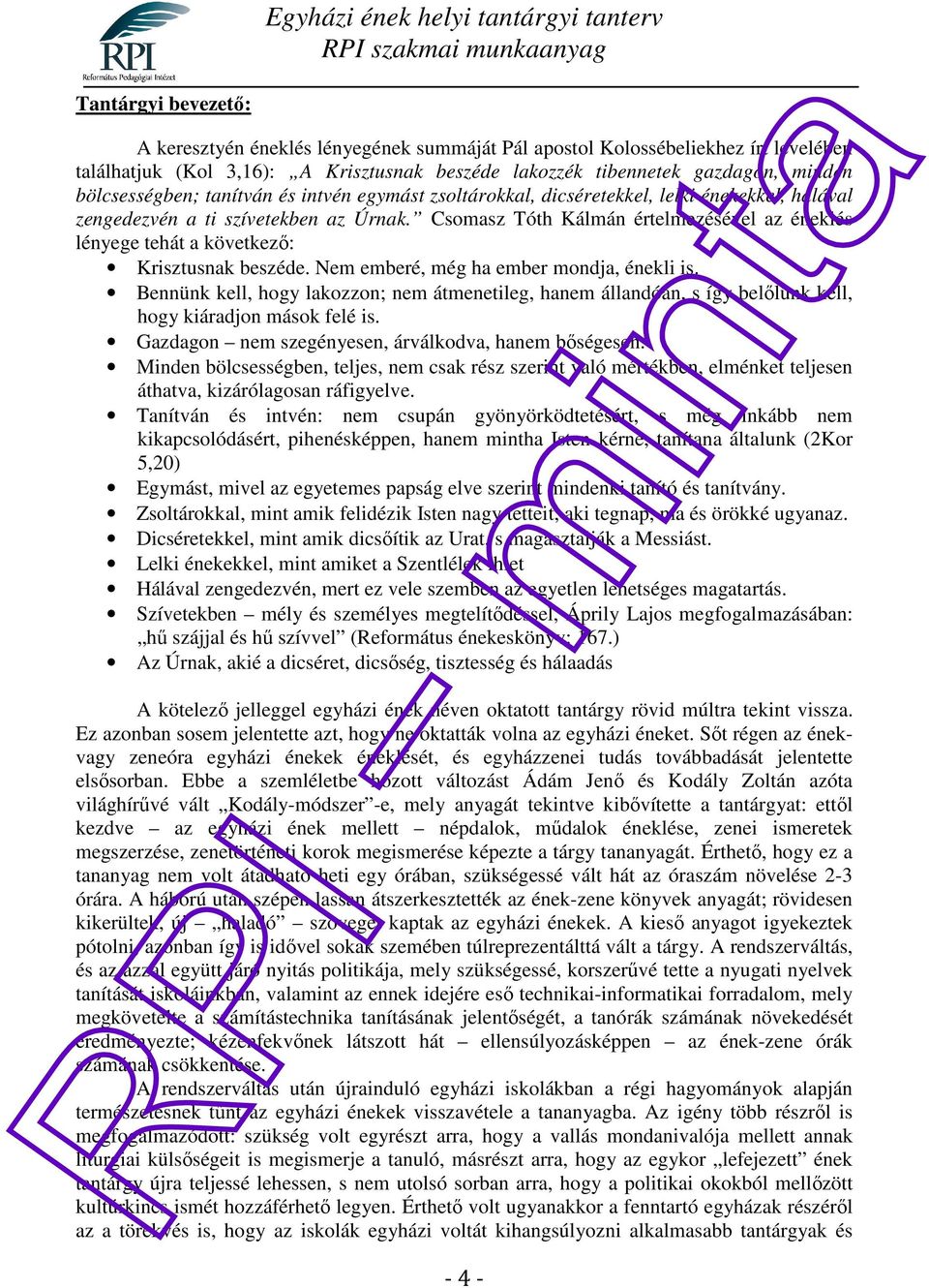 Csomasz Tóth Kálmán értelmezésével az éneklés lényege tehát a következő: Krisztusnak beszéde. Nem emberé, még ha ember mondja, énekli is.