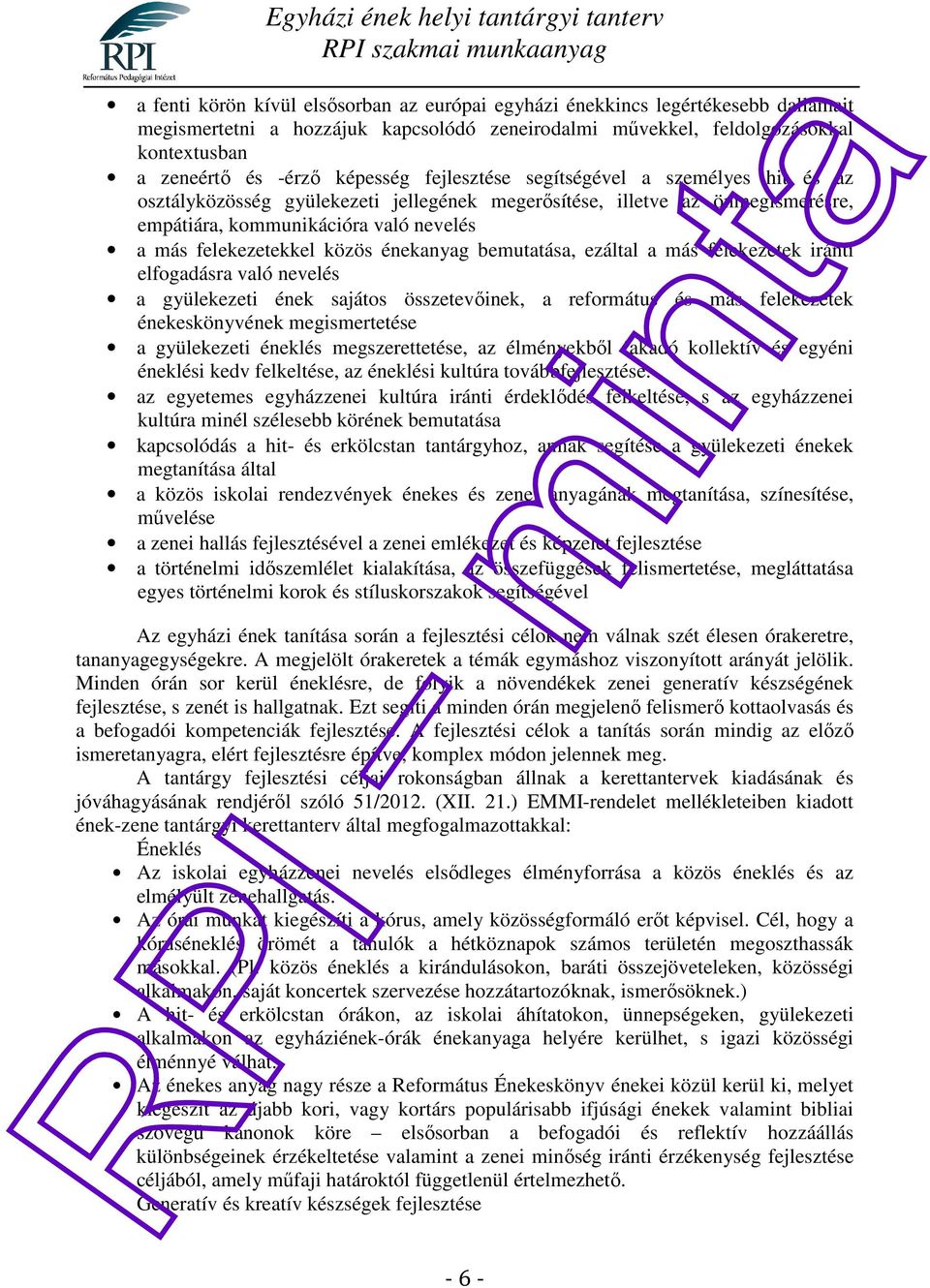 közös énekanyag bemutatása, ezáltal a más felekezetek iránti elfogadásra való nevelés a gyülekezeti ének sajátos összetevőinek, a református és más felekezetek énekeskönyvének megismertetése a