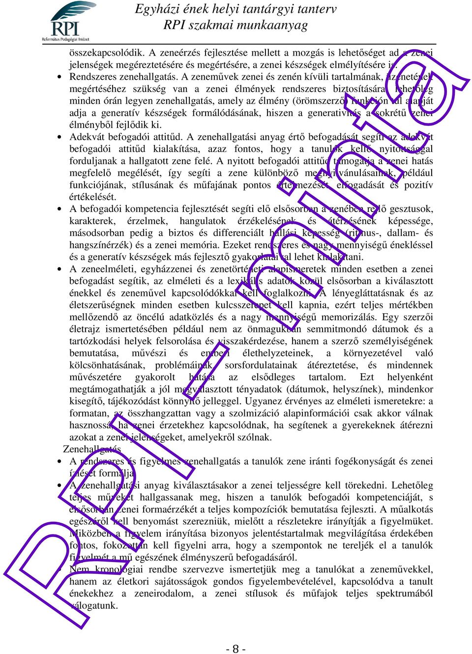 funkción túl alapját adja a generatív készségek formálódásának, hiszen a generativitás a sokrétű zenei élményből fejlődik ki. Adekvát befogadói attitűd.