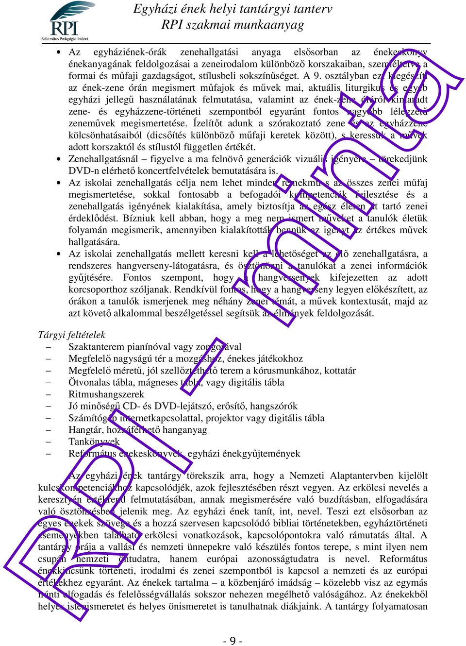 osztályban ezt kiegészíti az ének-zene órán megismert műfajok és művek mai, aktuális liturgikus és egyéb egyházi jellegű használatának felmutatása, valamint az ének-zene óráról kimaradt zene- és