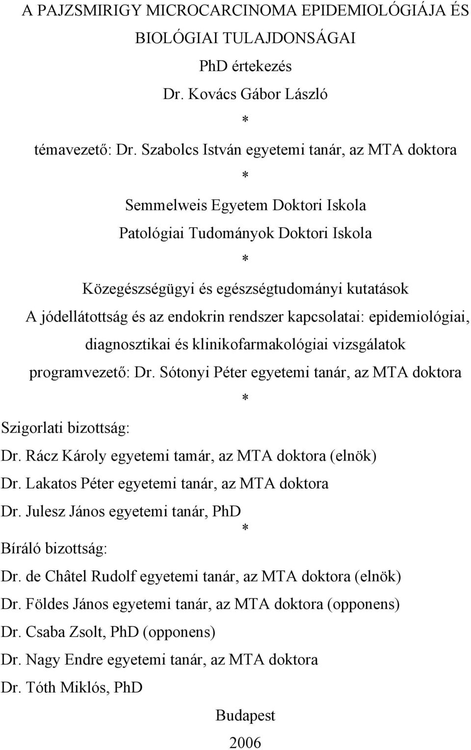 endokrin rendszer kapcsolatai: epidemiológiai, diagnosztikai és klinikofarmakológiai vizsgálatok programvezető: Dr. Sótonyi Péter egyetemi tanár, az MTA doktora Szigorlati bizottság: Dr.