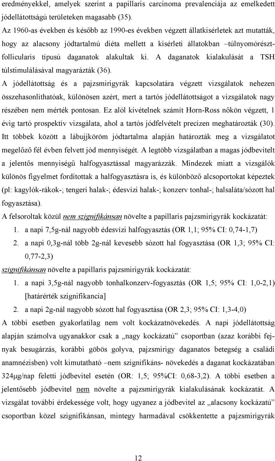 alakultak ki. A daganatok kialakulását a TSH túlstimulálásával magyarázták (36).