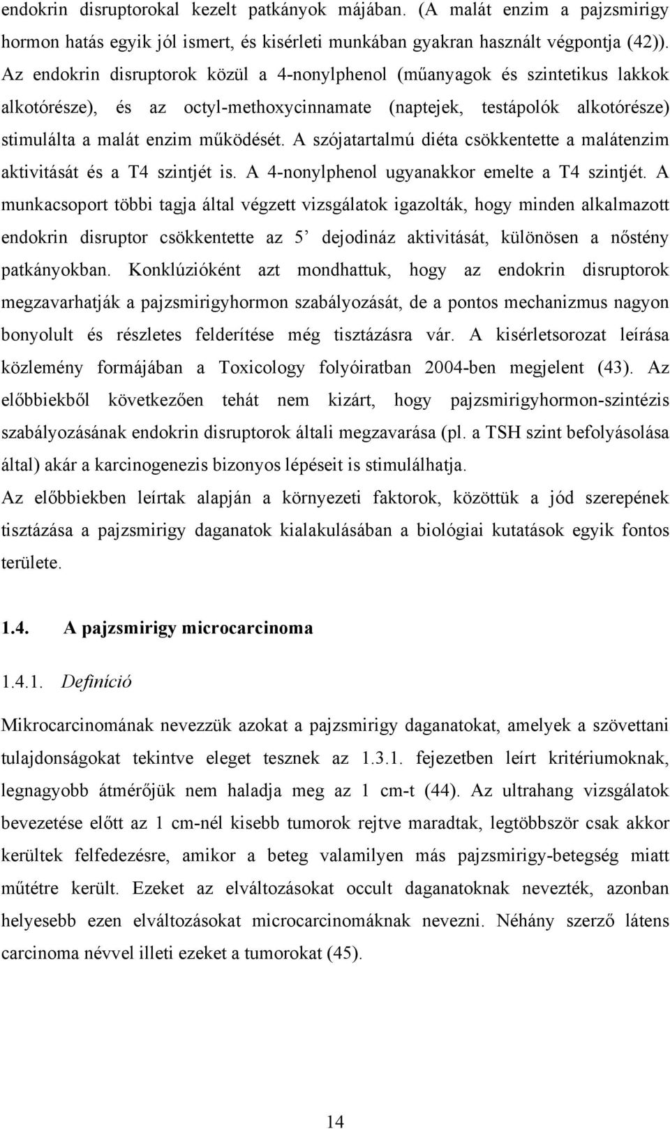 A szójatartalmú diéta csökkentette a malátenzim aktivitását és a T4 szintjét is. A 4-nonylphenol ugyanakkor emelte a T4 szintjét.