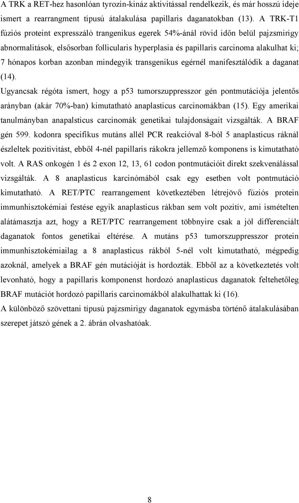 korban azonban mindegyik transgenikus egérnél manifesztálódik a daganat (14).