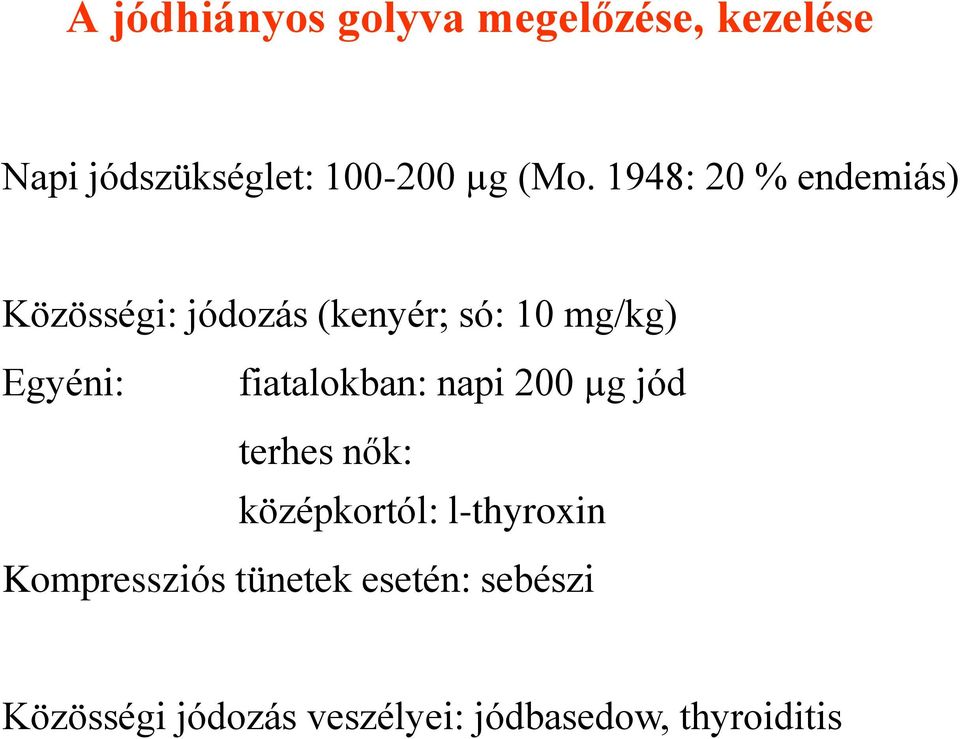 fiatalokban: napi 200 µg jód terhes nők: középkortól: l-thyroxin