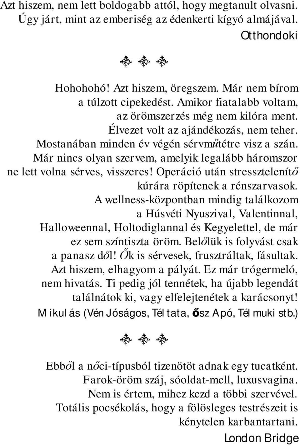 Már nincs olyan szervem, amelyik legalább háromszor ne lett volna sérves, visszeres! Operáció után stressztelenít kúrára röpítenek a rénszarvasok.