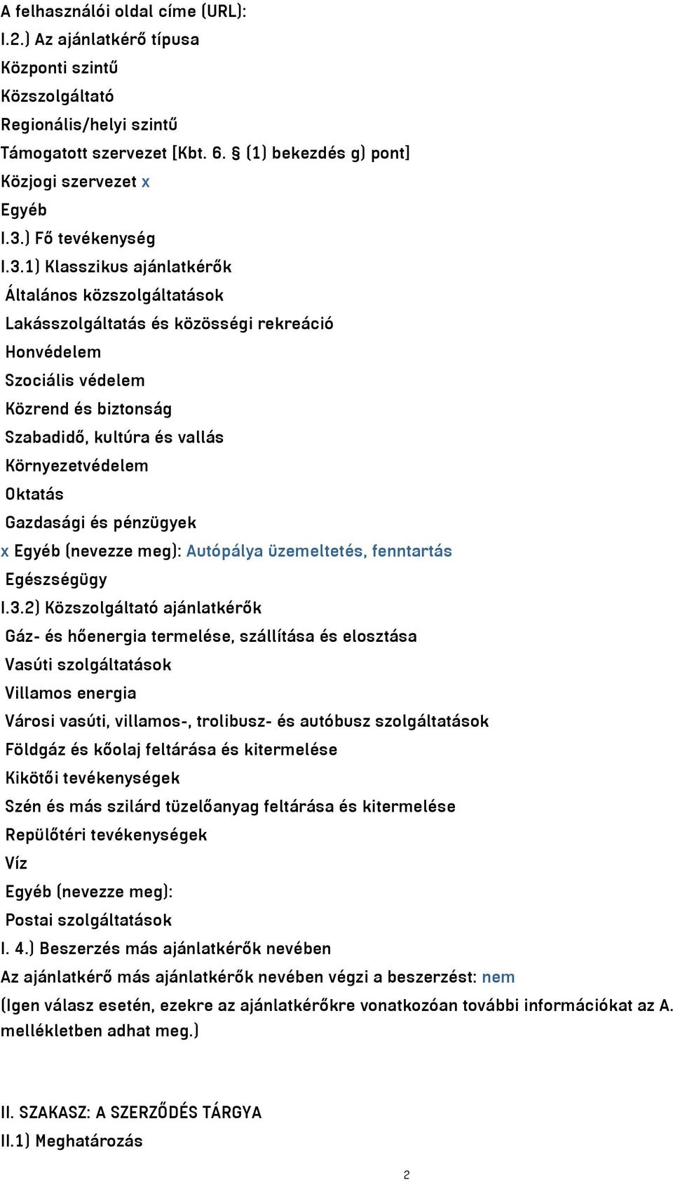 1) Klasszikus ajánlatkérők Általános közszolgáltatások Lakásszolgáltatás és közösségi rekreáció Honvédelem Szociális védelem Közrend és biztonság Szabadidő, kultúra és vallás Környezetvédelem Oktatás