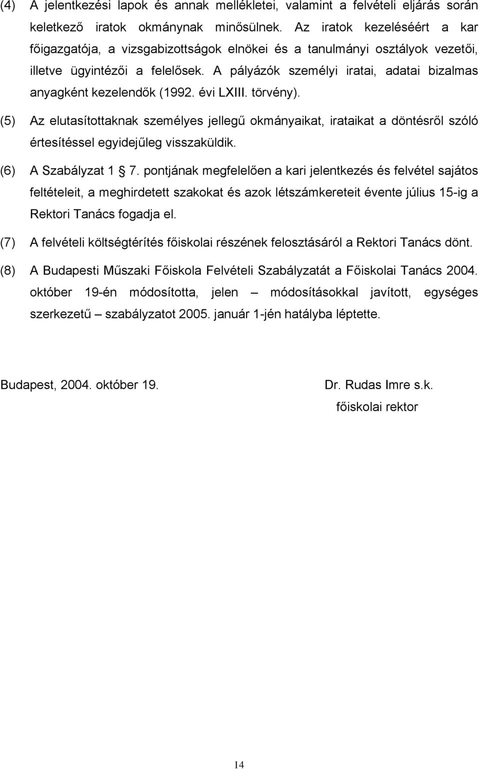 A pályázók személyi iratai, adatai bizalmas anyagként kezelendők (1992. évi LXIII. törvény).