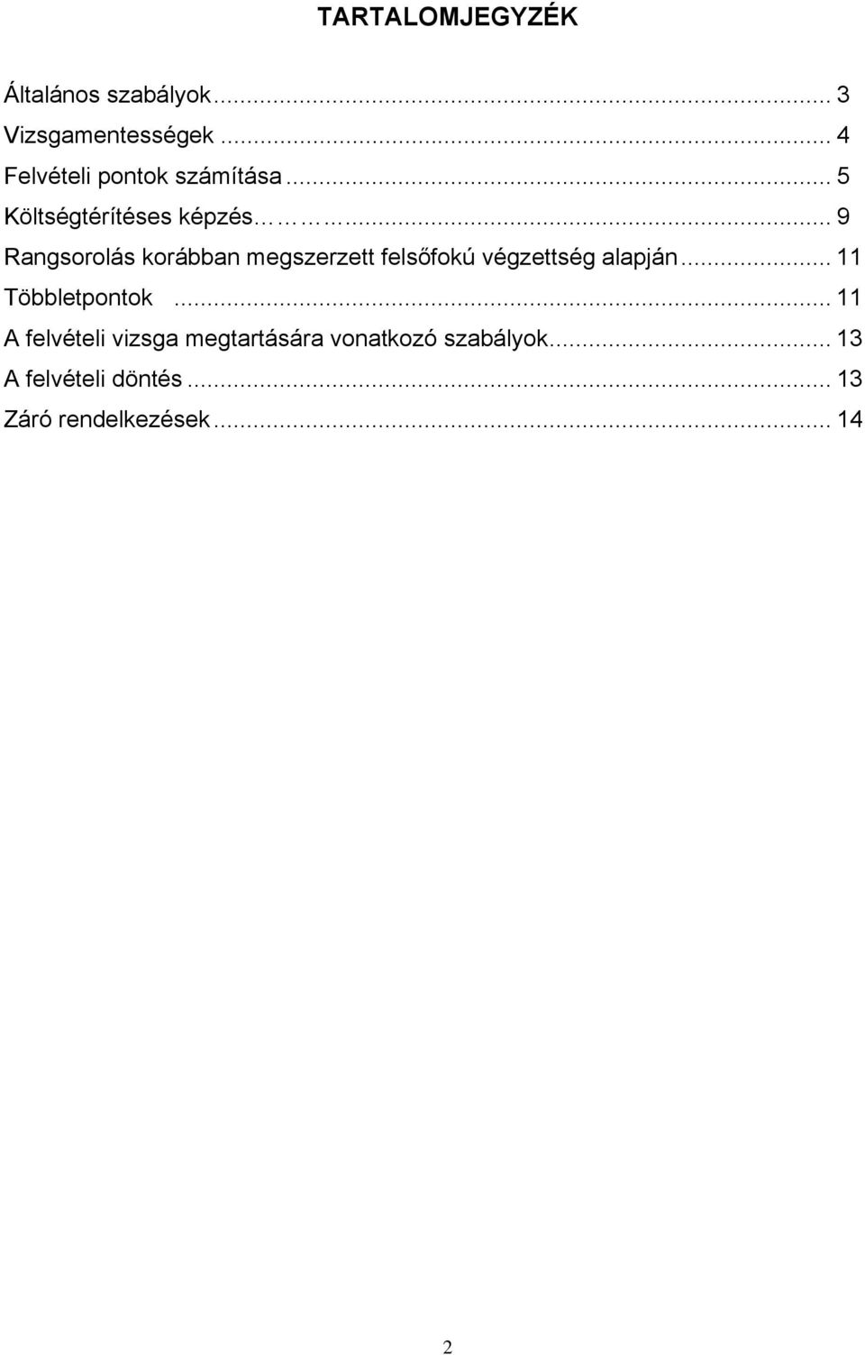 .. 9 Rangsorolás korábban megszerzett felsőfokú végzettség alapján.