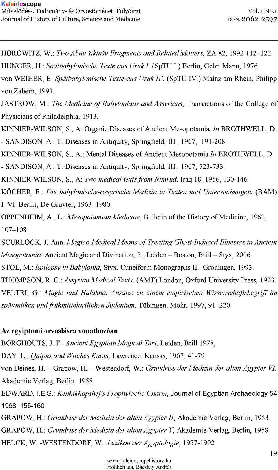 : The Medicine of Babylonians and Assyrians, Transactions of the College of Physicians of Philadelphia, 1913. KINNIER-WILSON, S., A: Organic Diseases of Ancient Mesopotamia. In BROTHWELL, D.