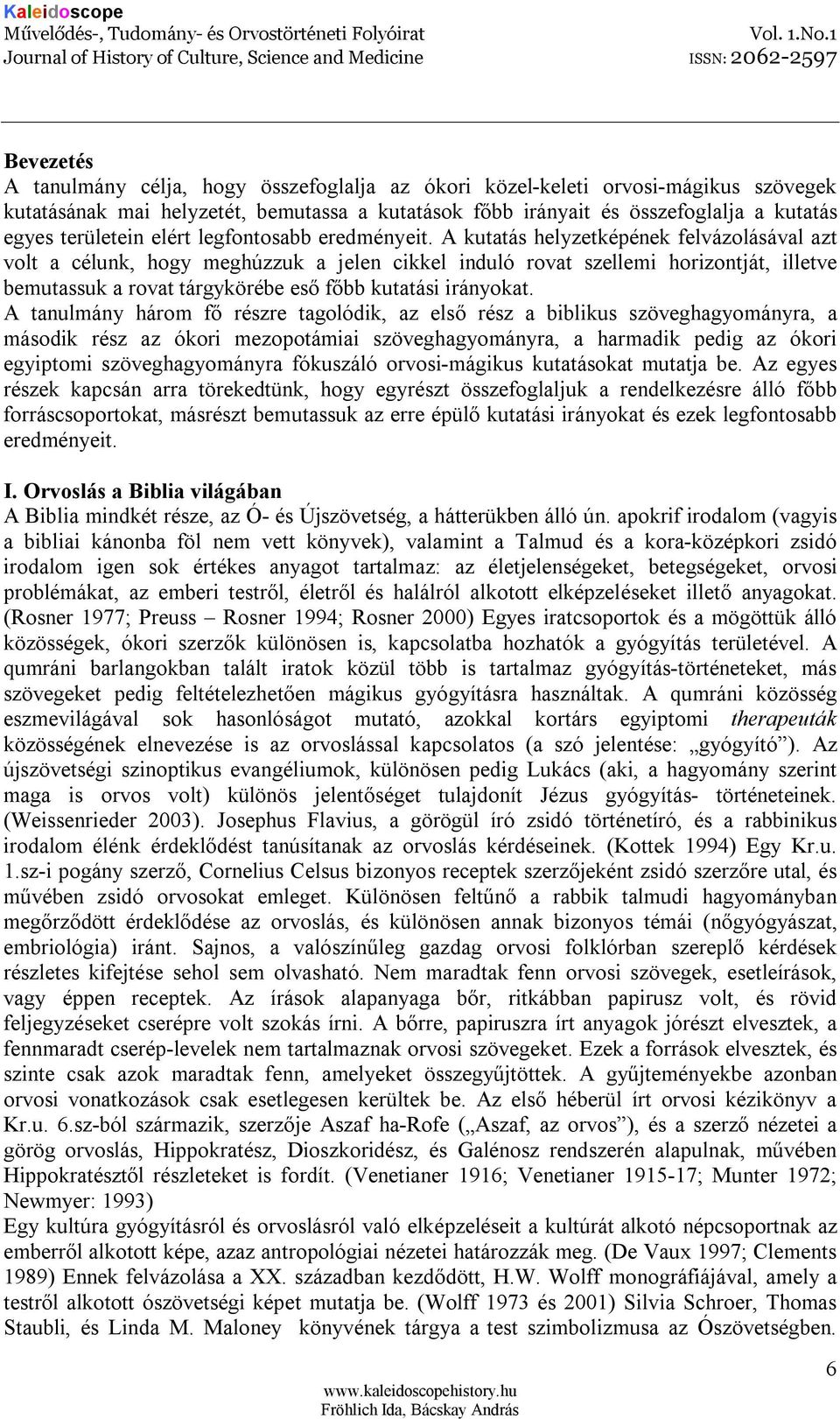 A kutatás helyzetképének felvázolásával azt volt a célunk, hogy meghúzzuk a jelen cikkel induló rovat szellemi horizontját, illetve bemutassuk a rovat tárgykörébe eső főbb kutatási irányokat.