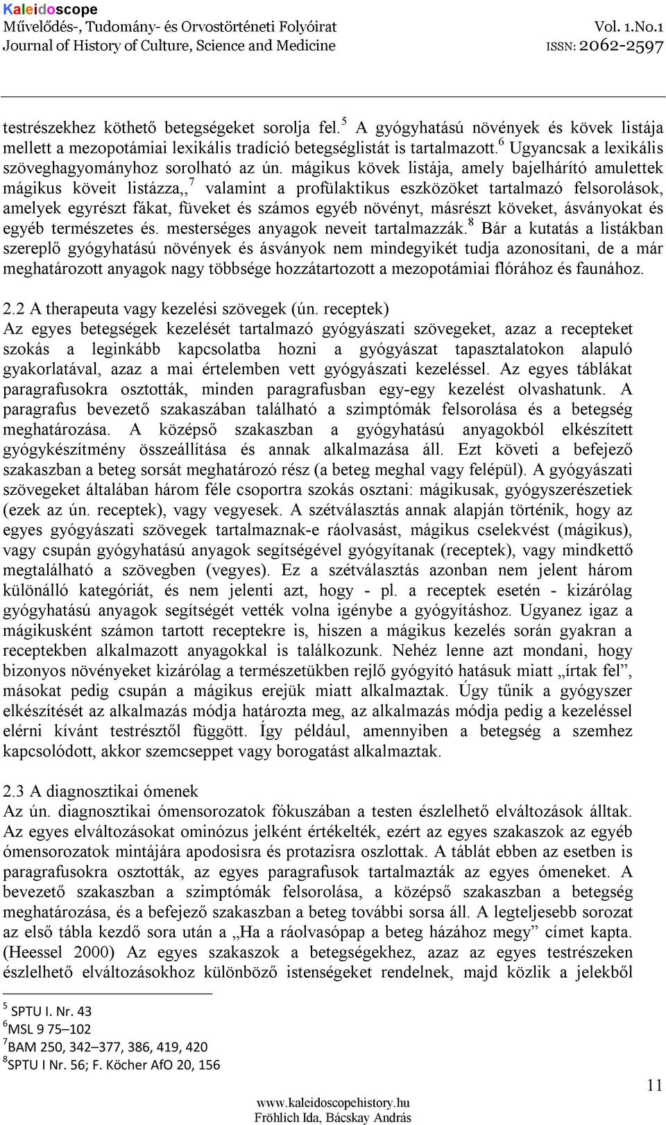 mágikus kövek listája, amely bajelhárító amulettek mágikus köveit listázza,, 7 valamint a profülaktikus eszközöket tartalmazó felsorolások, amelyek egyrészt fákat, füveket és számos egyéb növényt,