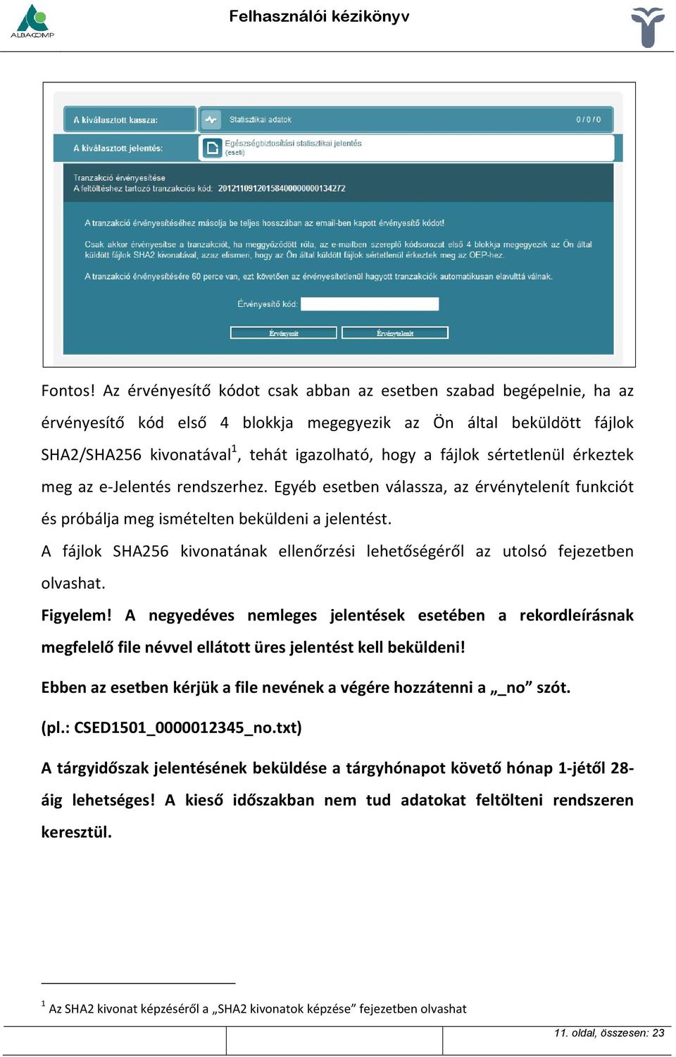 sértetlenül érkeztek meg az e-jelentés rendszerhez. Egyéb esetben válassza, az érvénytelenít funkciót és próbálja meg ismételten beküldeni a jelentést.