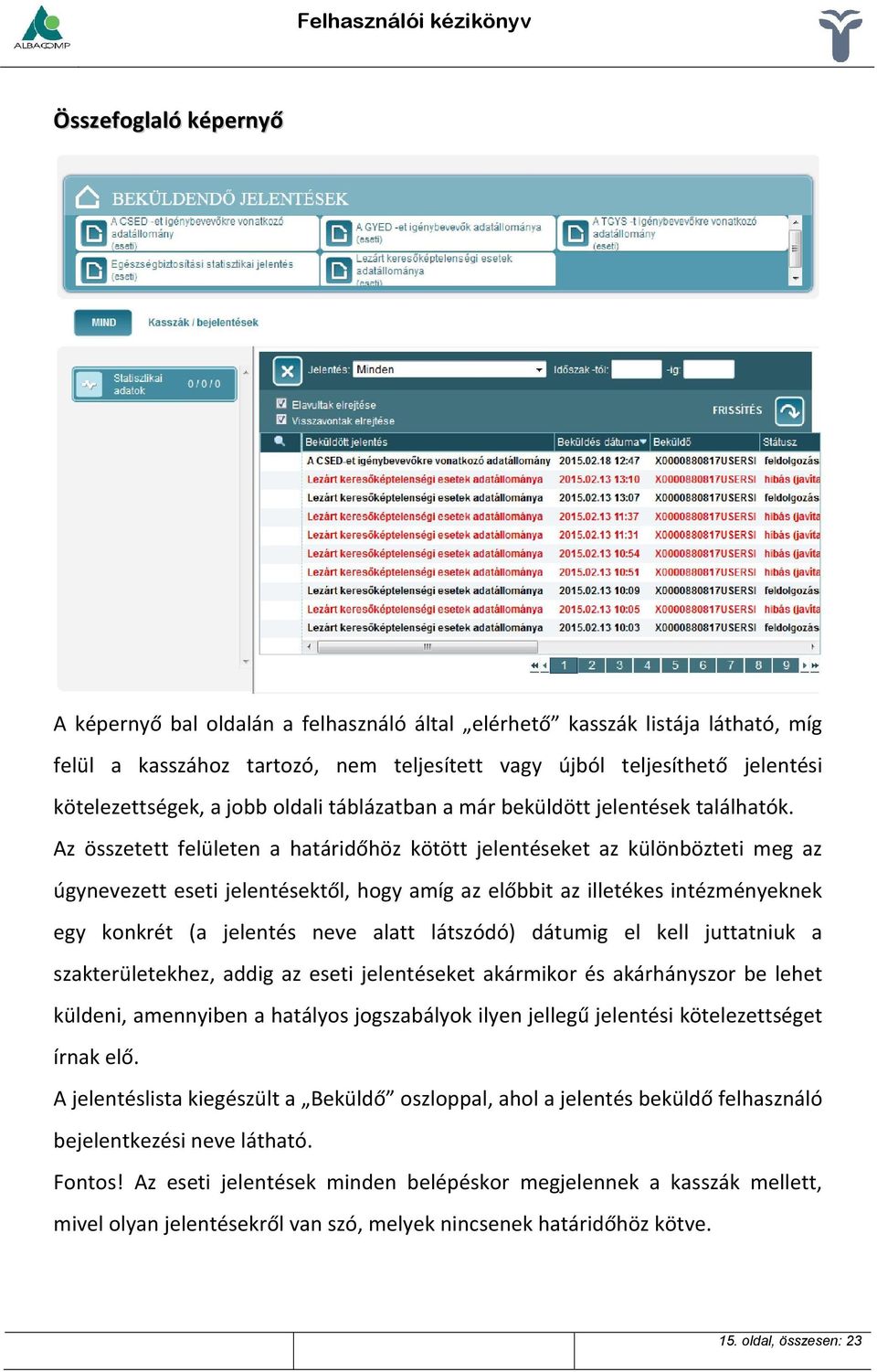 Az összetett felületen a határidőhöz kötött jelentéseket az különbözteti meg az úgynevezett eseti jelentésektől, hogy amíg az előbbit az illetékes intézményeknek egy konkrét (a jelentés neve alatt