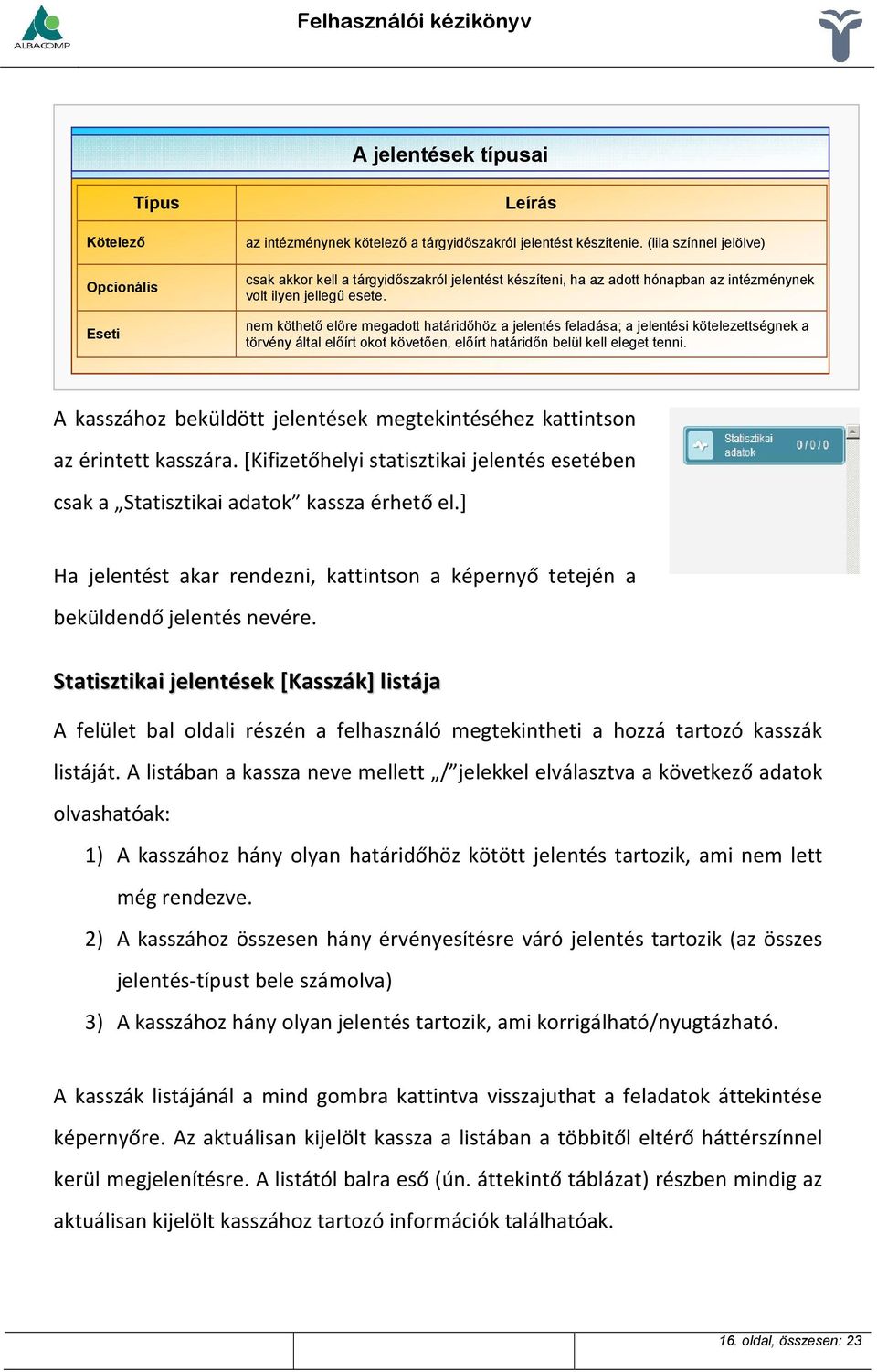 nem köthető előre megadott határidőhöz a jelentés feladása; a jelentési kötelezettségnek a törvény által előírt okot követően, előírt határidőn belül kell eleget tenni.