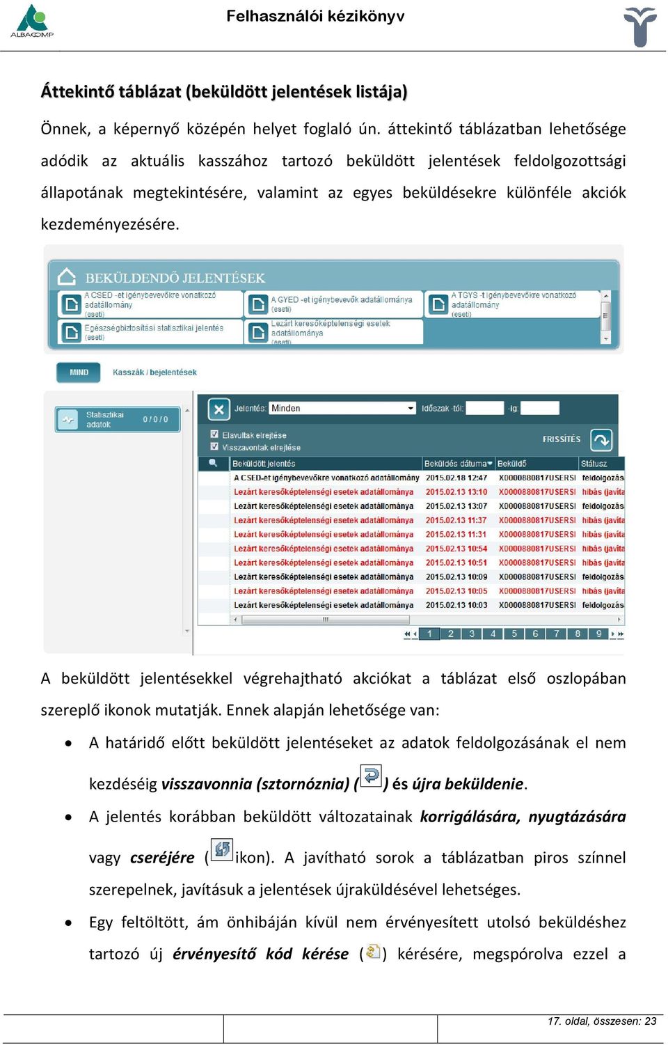 kezdeményezésére. A beküldött jelentésekkel végrehajtható akciókat a táblázat első oszlopában szereplő ikonok mutatják.