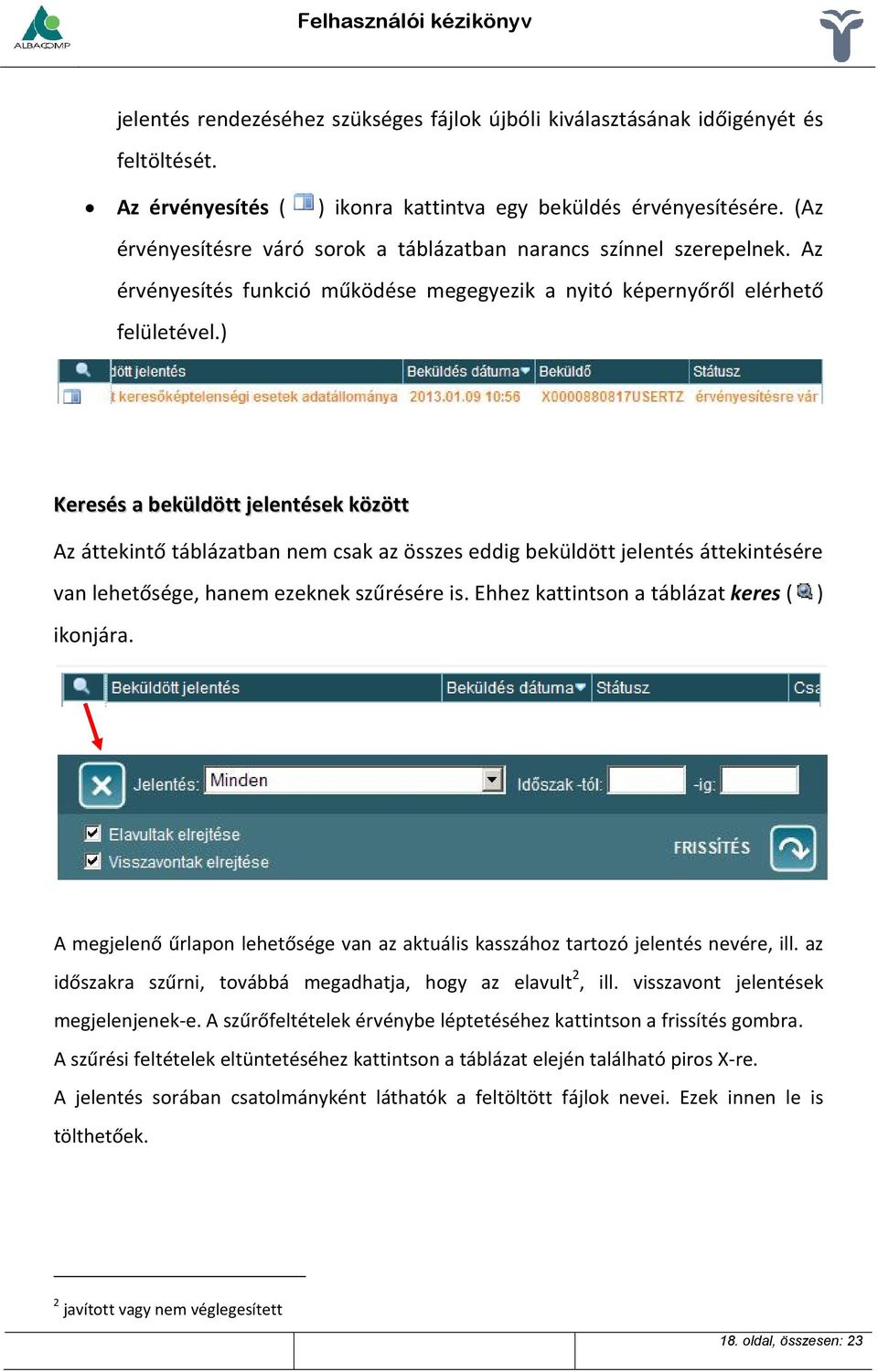 ) Keresés a beküldött jelentések között Az áttekintő táblázatban nem csak az összes eddig beküldött jelentés áttekintésére van lehetősége, hanem ezeknek szűrésére is.