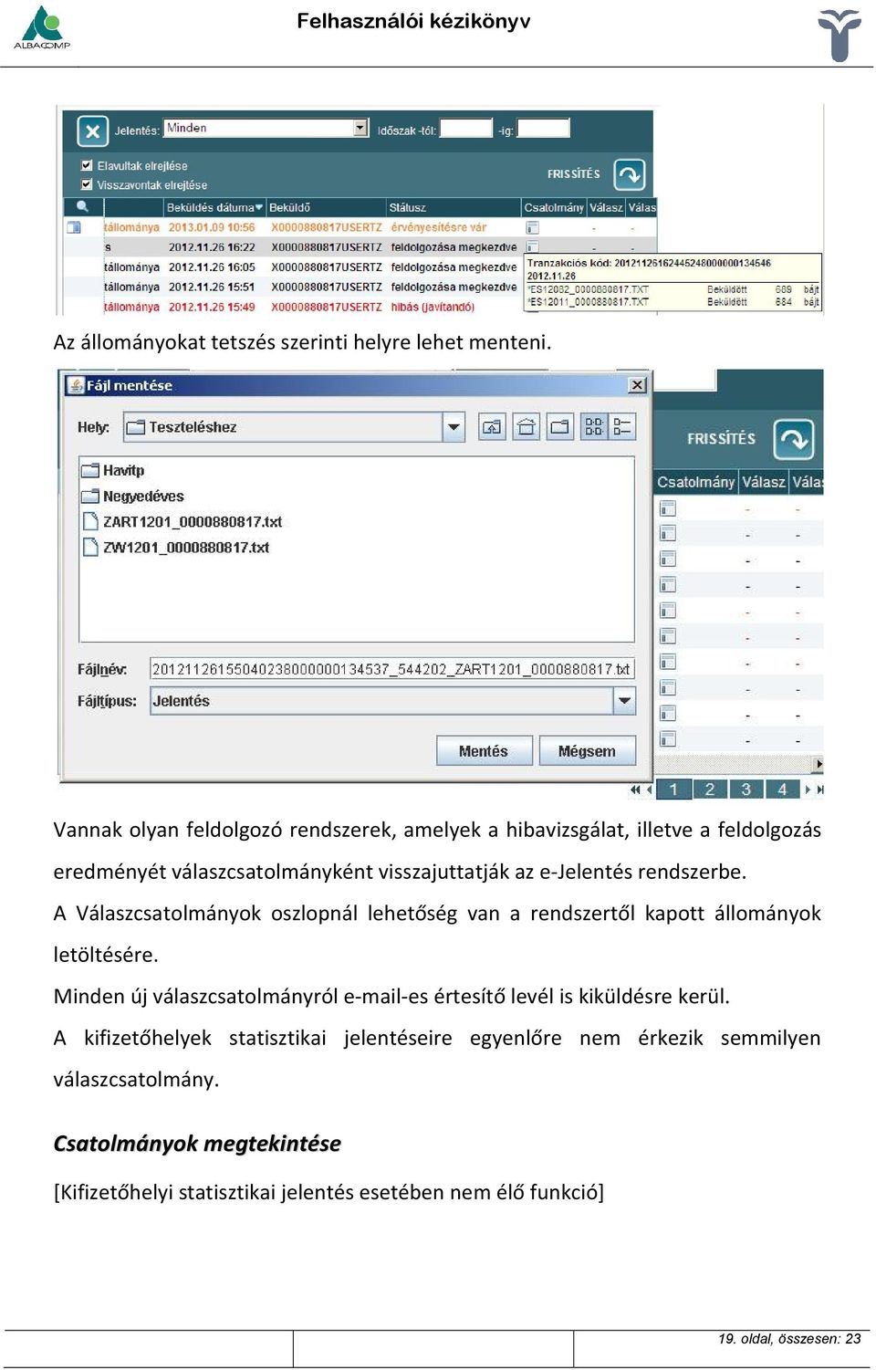 rendszerbe. A Válaszcsatolmányok oszlopnál lehetőség van a rendszertől kapott állományok letöltésére.