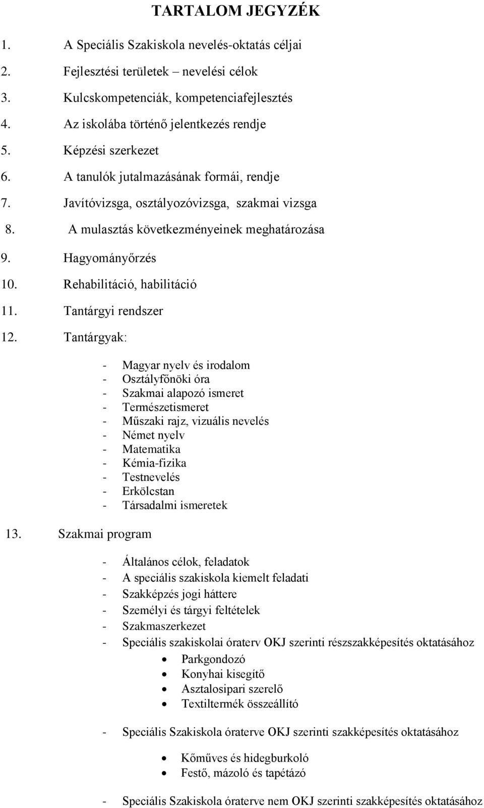 Rehabilitáció, habilitáció 11. Tantárgyi rendszer 12. Tantárgyak: 13.