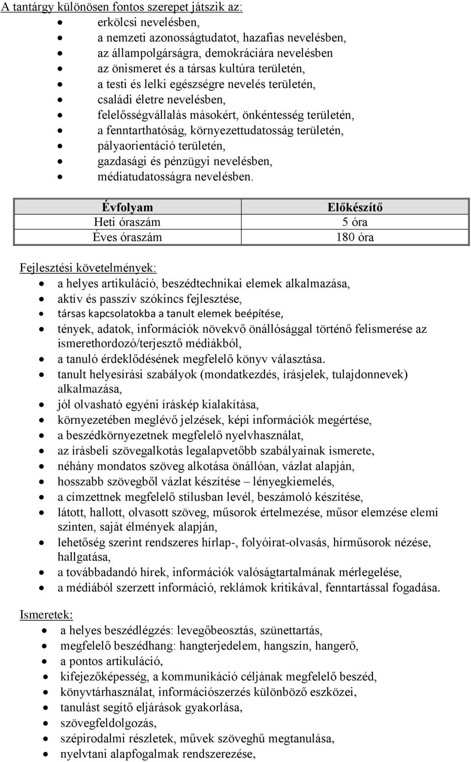 pályaorientáció területén, gazdasági és pénzügyi nevelésben, médiatudatosságra nevelésben.