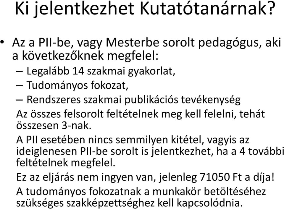 szakmai publikációs tevékenység Az összes felsorolt feltételnek meg kell felelni, tehát összesen 3-nak.