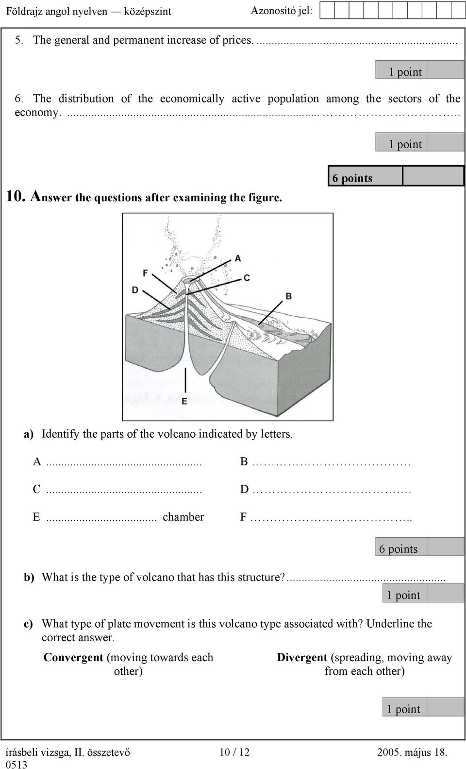 . 6 points b) What is the type of volcano that has this structure?... c) What type of plate movement is this volcano type associated with?