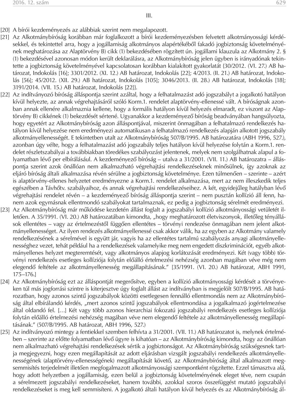 jogbiztonság követelményének meghatározása az Alaptörvény B) cikk (1) bekezdésében rögzített ún. jogállami klauzula az Alkotmány 2.