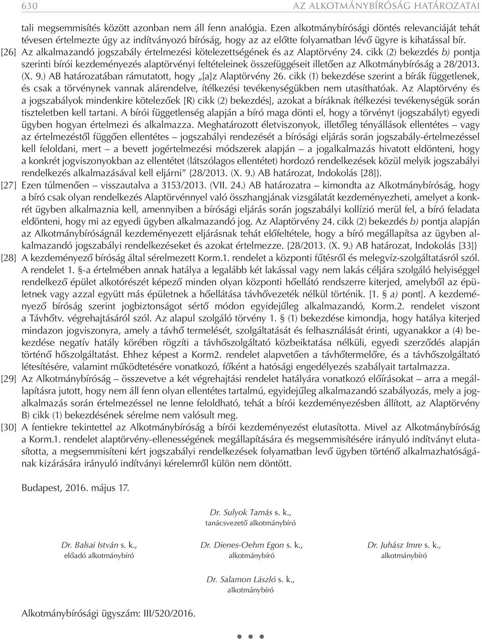 [26] Az alkalmazandó jogszabály értelmezési kötelezettségének és az Alaptörvény 24.