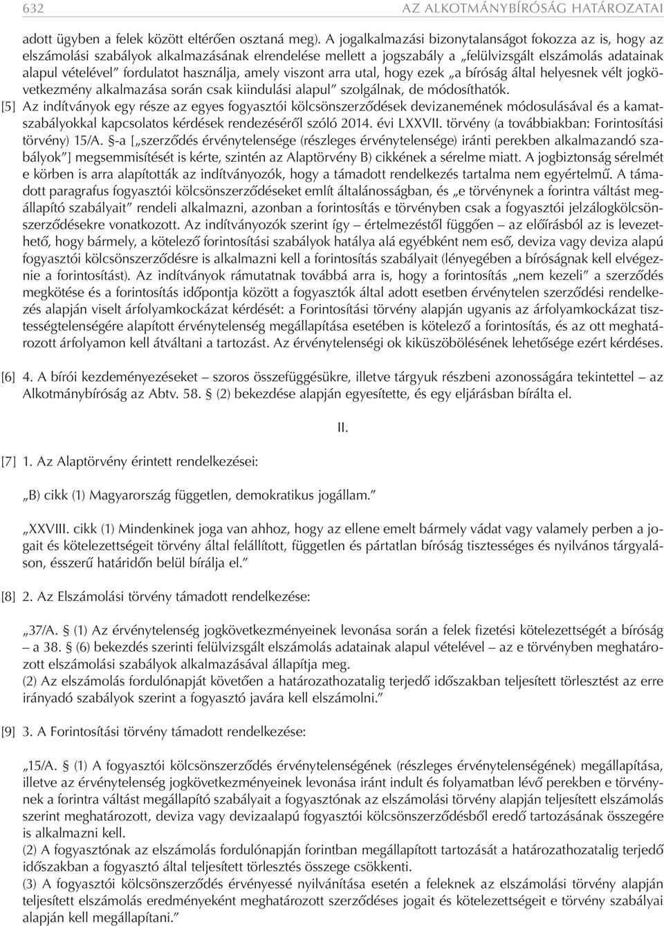 használja, amely viszont arra utal, hogy ezek a bíróság által helyesnek vélt jogkövetkezmény alkalmazása során csak kiindulási alapul szolgálnak, de módosíthatók.