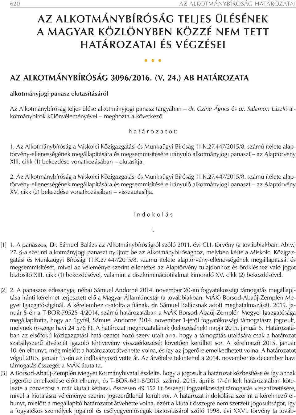 Salamon László alkotmánybírók különvéleményével meghozta a következő h a t á r o z a t o t: 1. Az Alkotmánybíróság a Miskolci Közigazgatási és Munkaügyi Bíróság 11.K.27.447/2015/8.