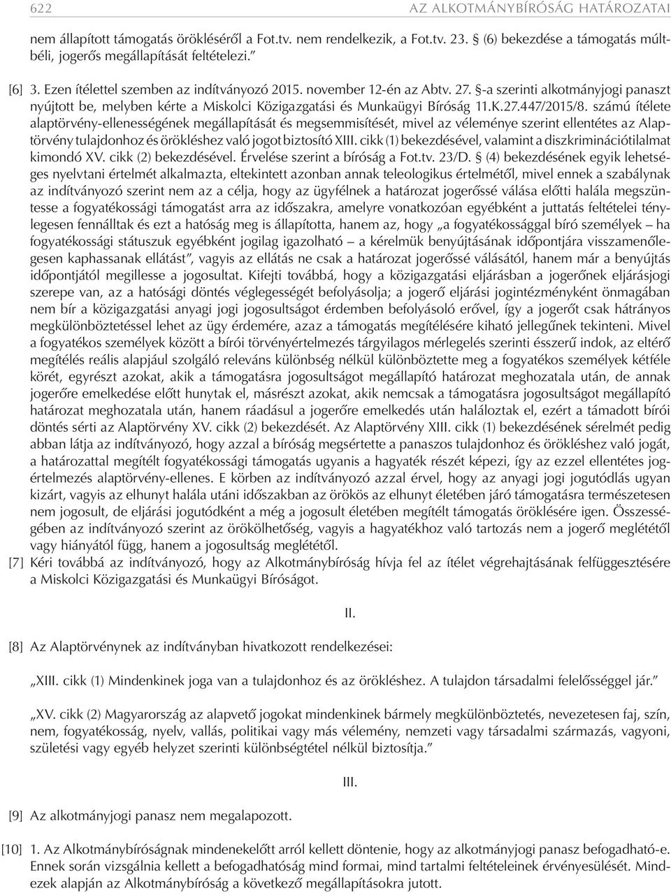 számú ítélete alaptörvény-ellenességének megállapítását és megsemmisítését, mivel az véleménye szerint ellentétes az Alaptörvény tulajdonhoz és örökléshez való jogot biztosító XIII.