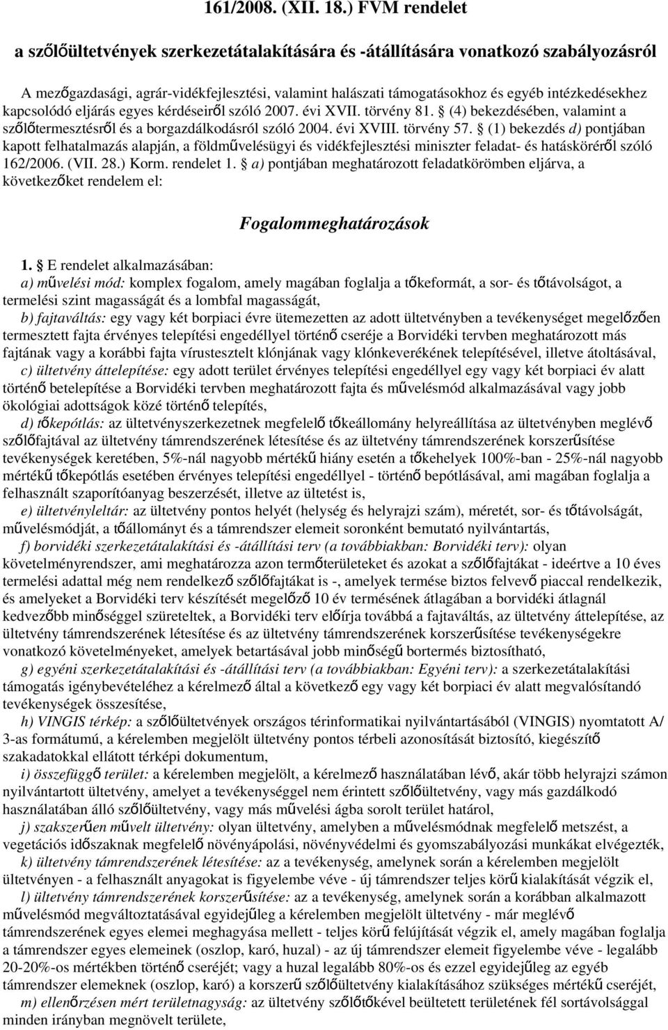 kapcsolódó eljárás egyes kérdéseirő l szóló 2007. évi XVII. törvény 81. (4) bekezdésében, valamint a szőlőtermesztésrő l és a borgazdálkodásról szóló 2004. évi XVIII. törvény 57.