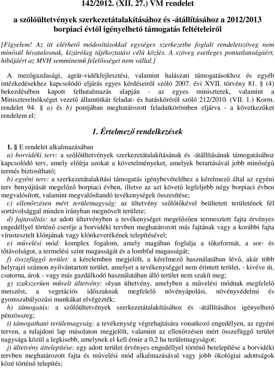 A szöveg esetleges pontatlanságáért, hibájáért az MVH semminemű felelősséget nem vállal.