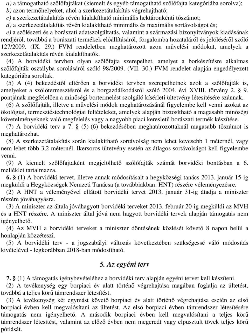 bizonyítványok kiadásának rendjéről, továbbá a borászati termékek előállításáról, forgalomba hozataláról és jelöléséről szóló 127/2009. (IX. 29.