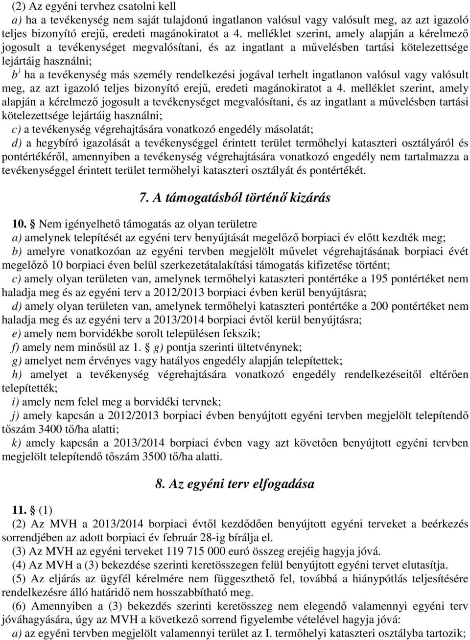 rendelkezési jogával terhelt ingatlanon valósul vagy valósult meg, az azt igazoló teljes bizonyító erejű, eredeti magánokiratot a 4.