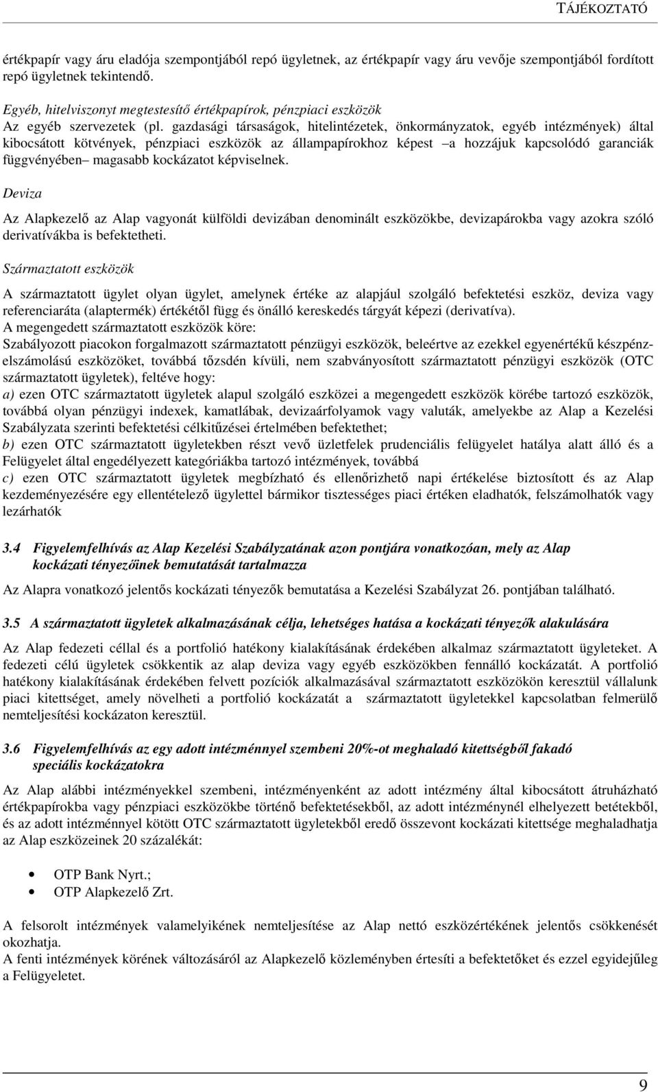 gazdasági társaságok, hitelintézetek, önkormányzatok, egyéb intézmények) által kibocsátott kötvények, pénzpiaci eszközök az állampapírokhoz képest a hozzájuk kapcsolódó garanciák függvényében