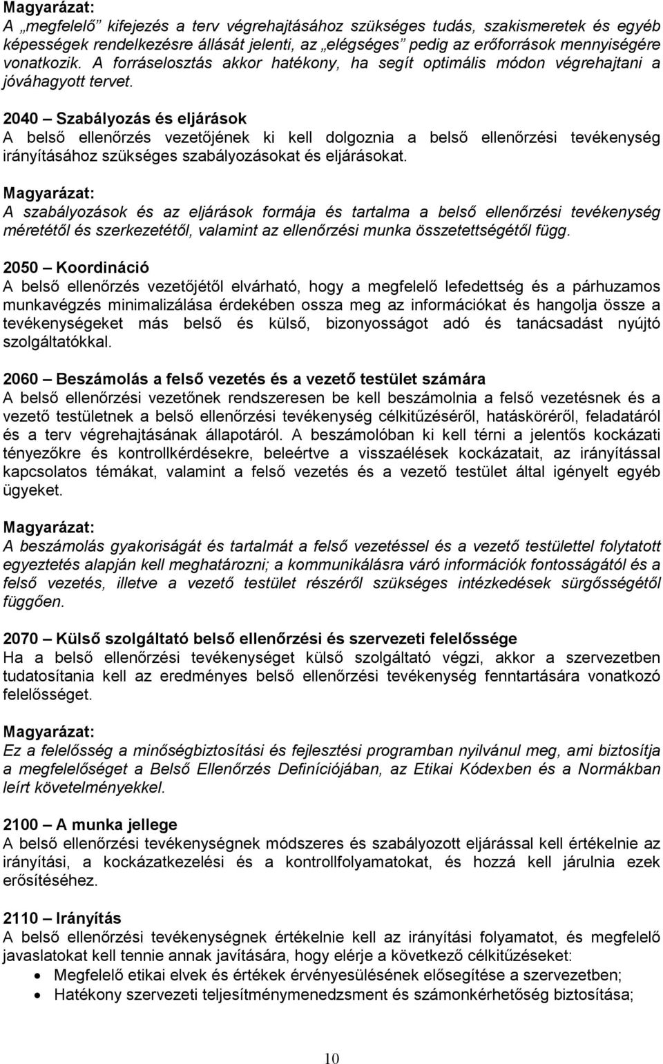 2040 Szabályozás és eljárások A belsı ellenırzés vezetıjének ki kell dolgoznia a belsı ellenırzési tevékenység irányításához szükséges szabályozásokat és eljárásokat.