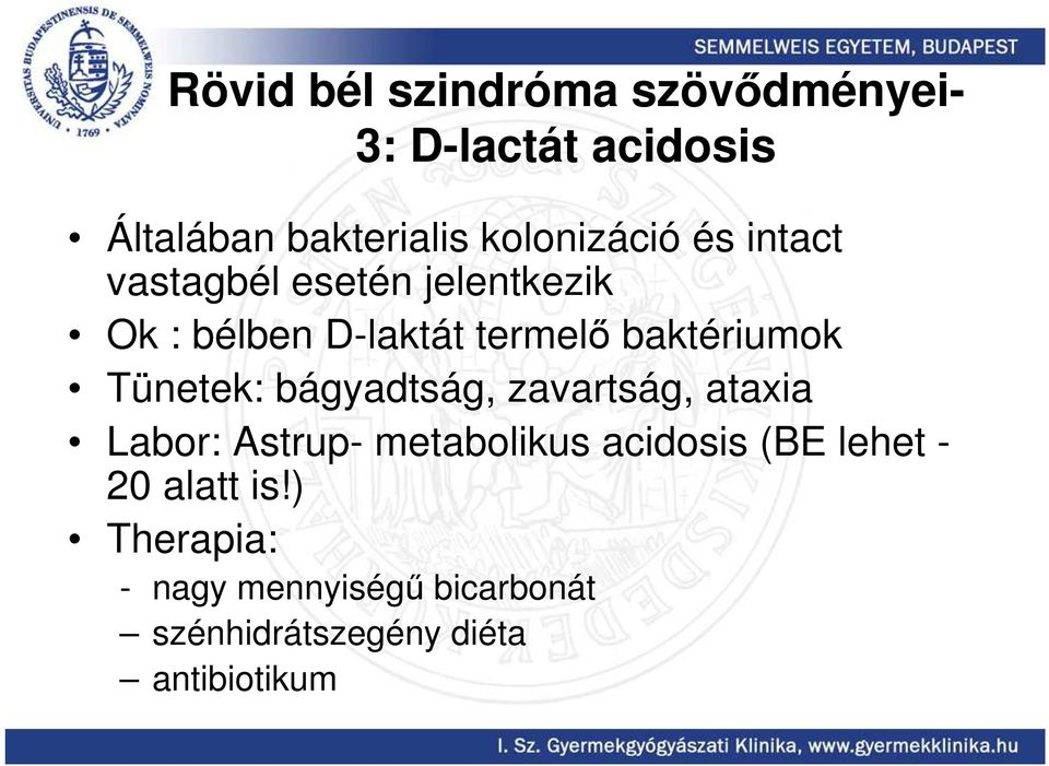baktériumok Tünetek: bágyadtság, zavartság, ataxia Labor: Astrup- metabolikus acidosis