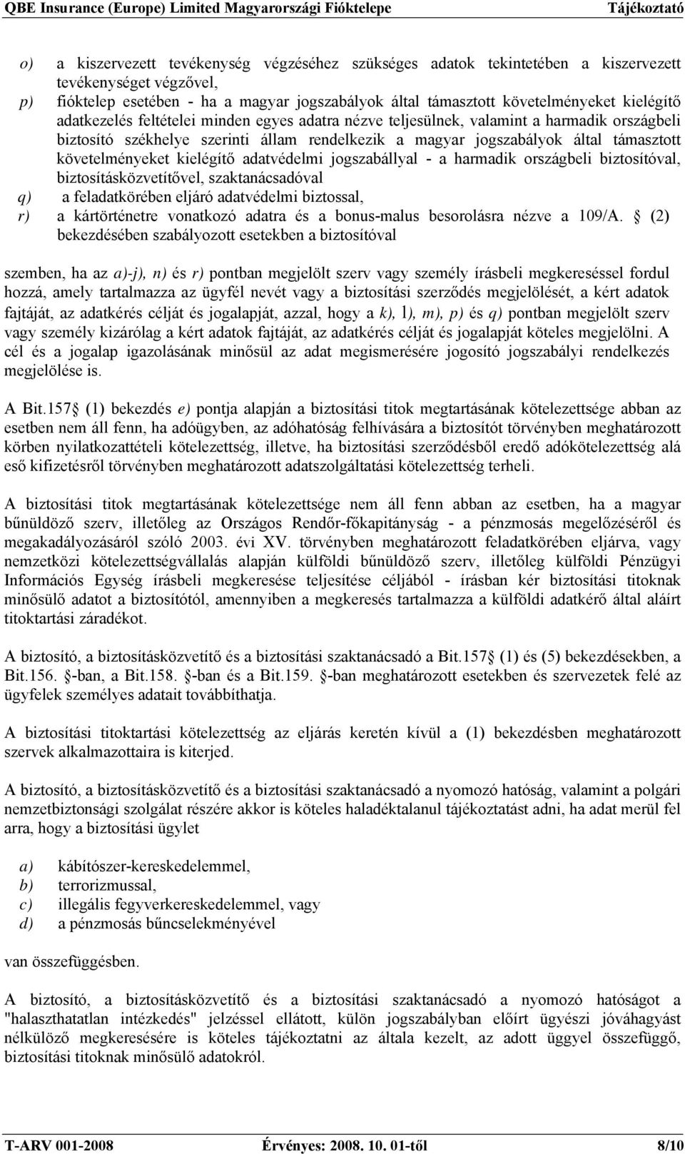 követelményeket kielégítő adatvédelmi jogszabállyal - a harmadik országbeli biztosítóval, biztosításközvetítővel, szaktanácsadóval q) a feladatkörében eljáró adatvédelmi biztossal, r) a kártörténetre