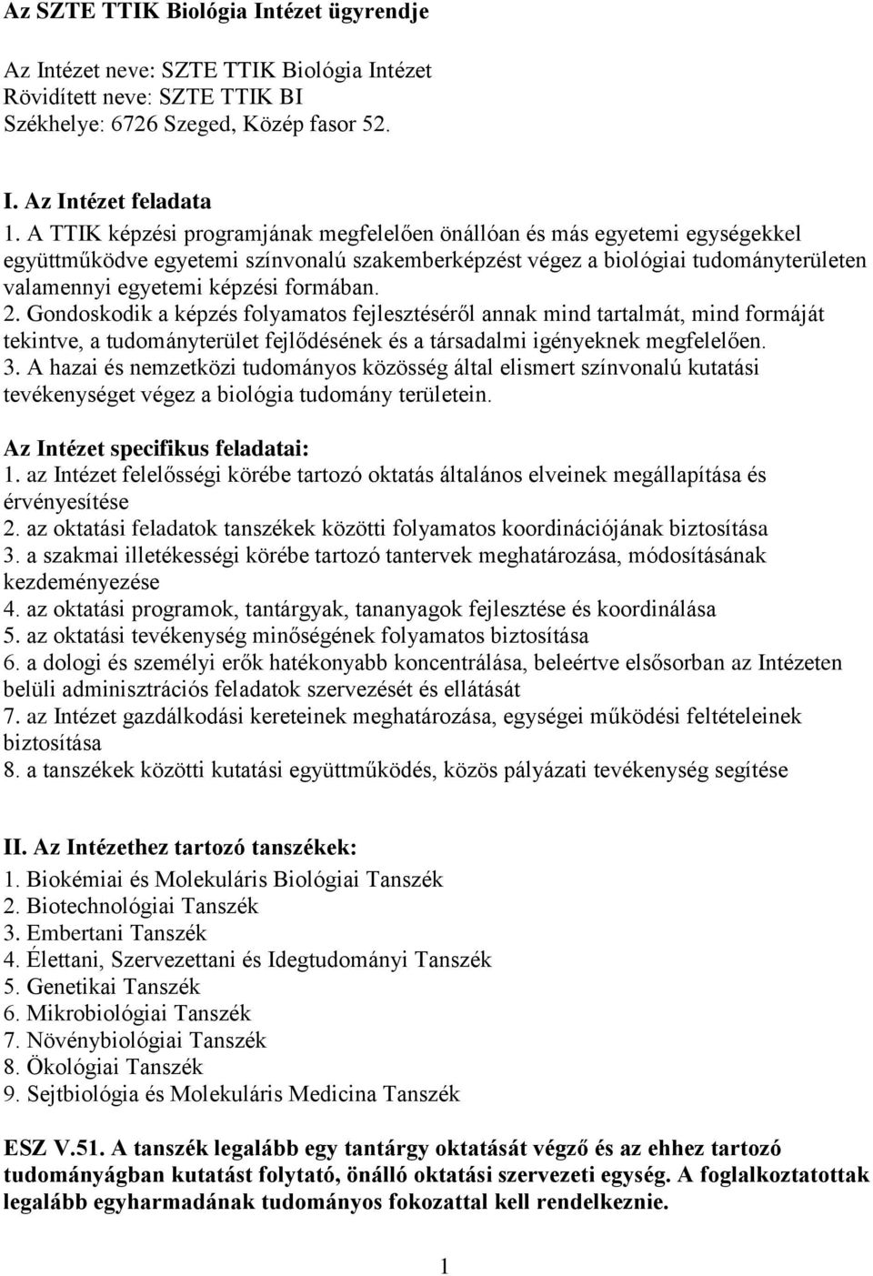 formában. 2. Gondoskodik a képzés folyamatos fejlesztéséről annak mind tartalmát, mind formáját tekintve, a tudományterület fejlődésének és a társadalmi igényeknek megfelelően. 3.