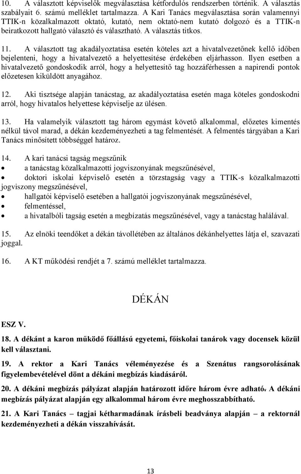 A választott tag akadályoztatása esetén köteles azt a hivatalvezetőnek kellő időben bejelenteni, hogy a hivatalvezető a helyettesítése érdekében eljárhasson.