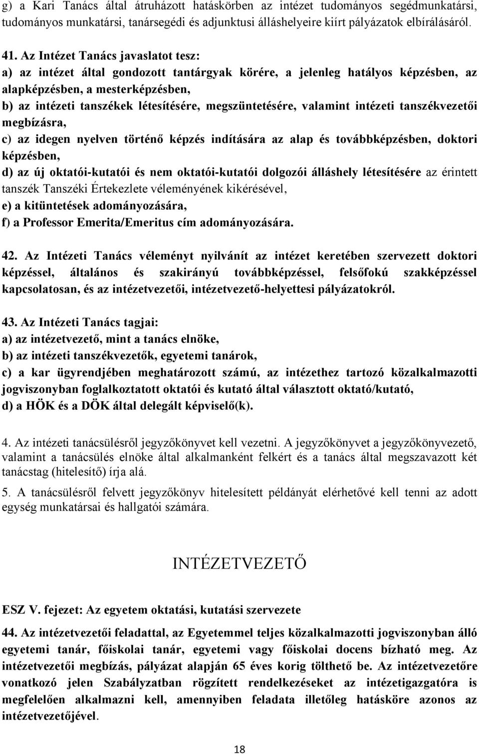 megszüntetésére, valamint intézeti tanszékvezetői megbízásra, c) az idegen nyelven történő képzés indítására az alap és továbbképzésben, doktori képzésben, d) az új oktatói-kutatói és nem