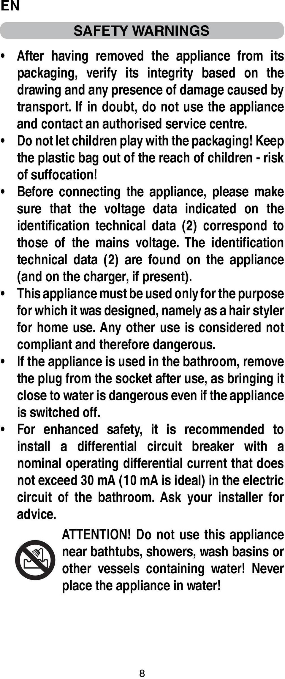 Before connecting the appliance, please make sure that the voltage data indicated on the identification technical data (2) correspond to those of the mains voltage.