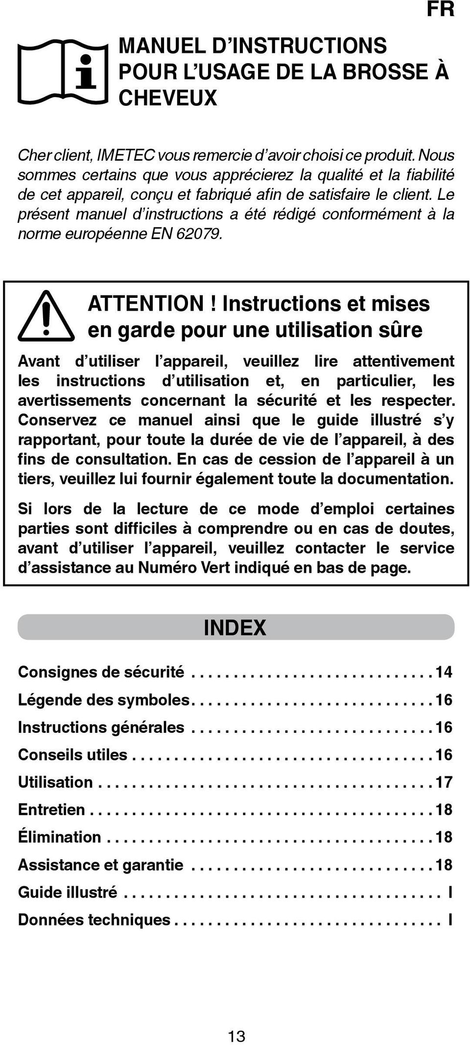 Le présent manuel d instructions a été rédigé conformément à la norme européenne EN 62079. ATTENTION!